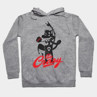 Be crazy Hoodie